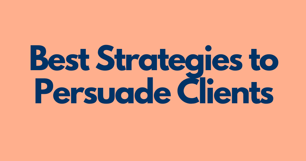 Best Strategies to Persuade Clients